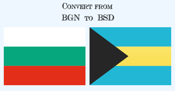 Convert from BGN to BSD and the flag that identifies the Bulgarian Leva and the flag that identifies the Bahamian Dollars